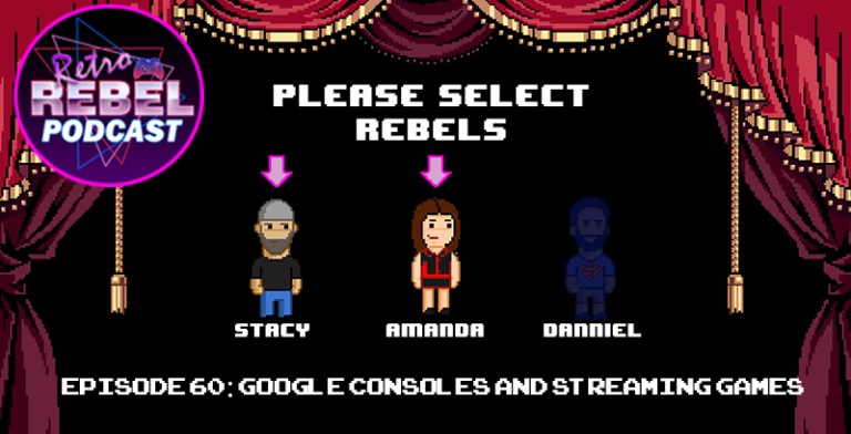 Retro Rebel Podcast – Episode 60: Google Consoles And Streaming Games