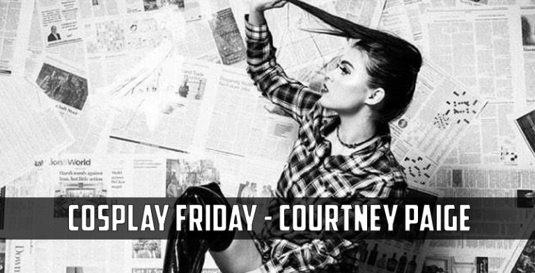 Cosplay Friday – Meet Courtney Paige: The Cosplayer/Model/Artist