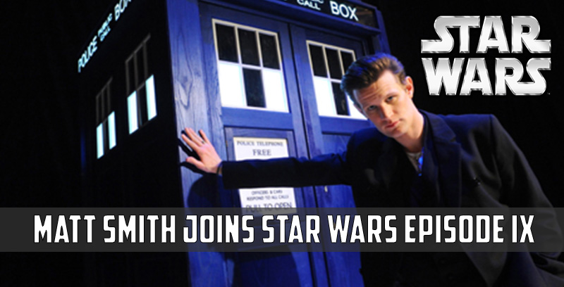 Doctor Who Alumni, Matt Smith, joining the cast of Star Wars Episode IX