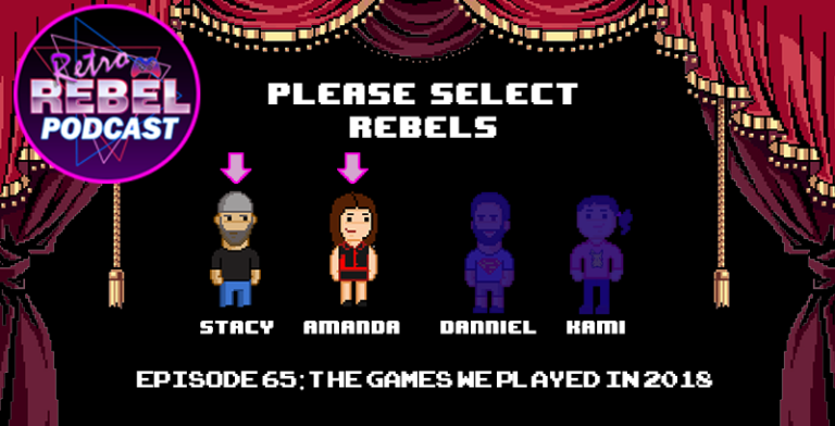 Retro Rebel Podcast – Episode 65: Games We Played In 2018 (So Far)