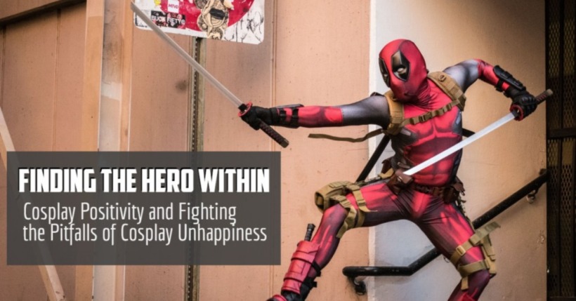 Cosplay Positivity and Fighting the Pitfalls of Cosplay Unhappiness