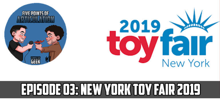 Five Points of Articulation – Episode 3: New York Toy Fair 2019