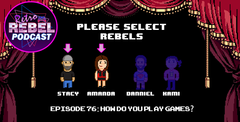How Do You Play Games? – Retro Rebel Podcast Episode 76