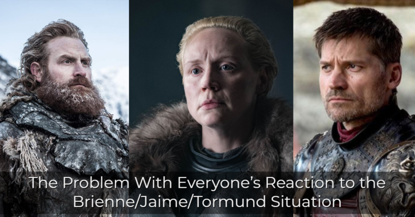 The Problem With Everyone’s Reaction to the Brienne/Jaime/Tormund Situation