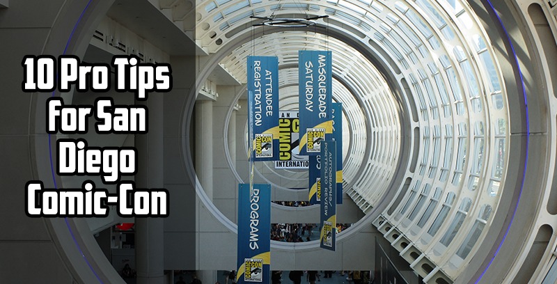 Here Are Our 10 Pro Tips For San Diego Comic-Con