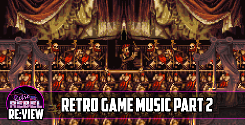 Retro Rebel RE-view: Retro Game Music Part 2