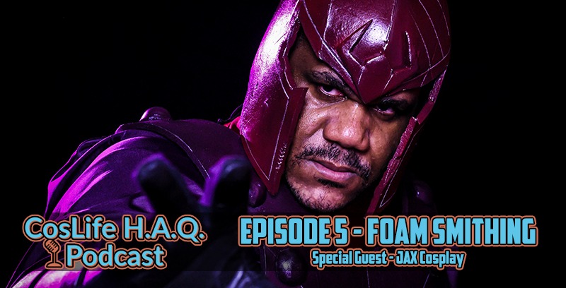 CosLifeHAQ | Episode 005 | Foam Smithing with Jax Cosplay