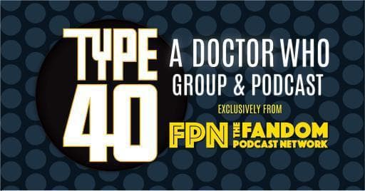 Image of the logo for the Type 40 podcast. It says Typre 40: A doctor who podcast and it also states that the Typre 40 podcast is a part of the Fandom Podcast Network.