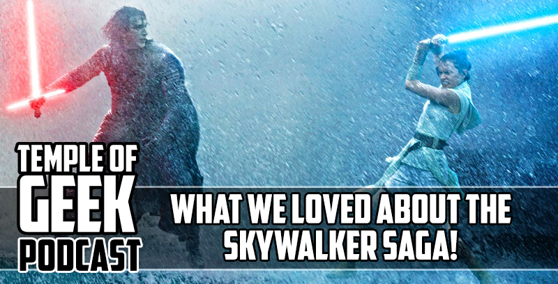 Temple of Geek Podcast “What we loved about the Skywalker Saga”