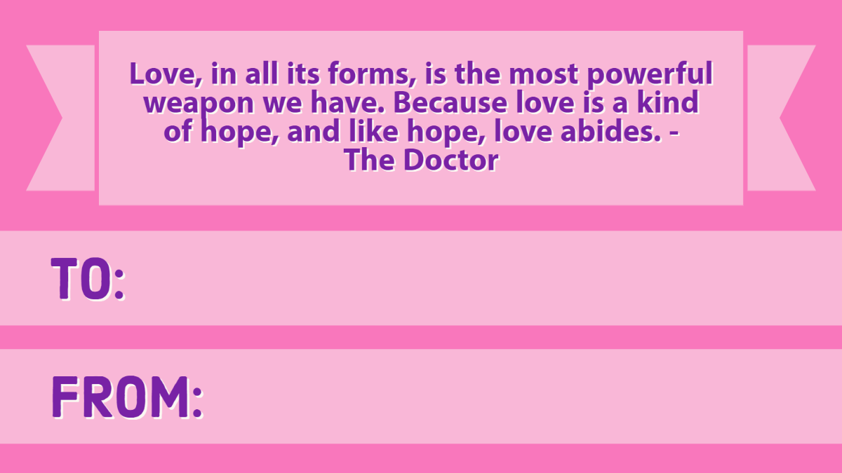 Text only Valentine "love, in all its forms, is the most powerful weapon we have. Because love is a kind of hope, and like hope, love abides"