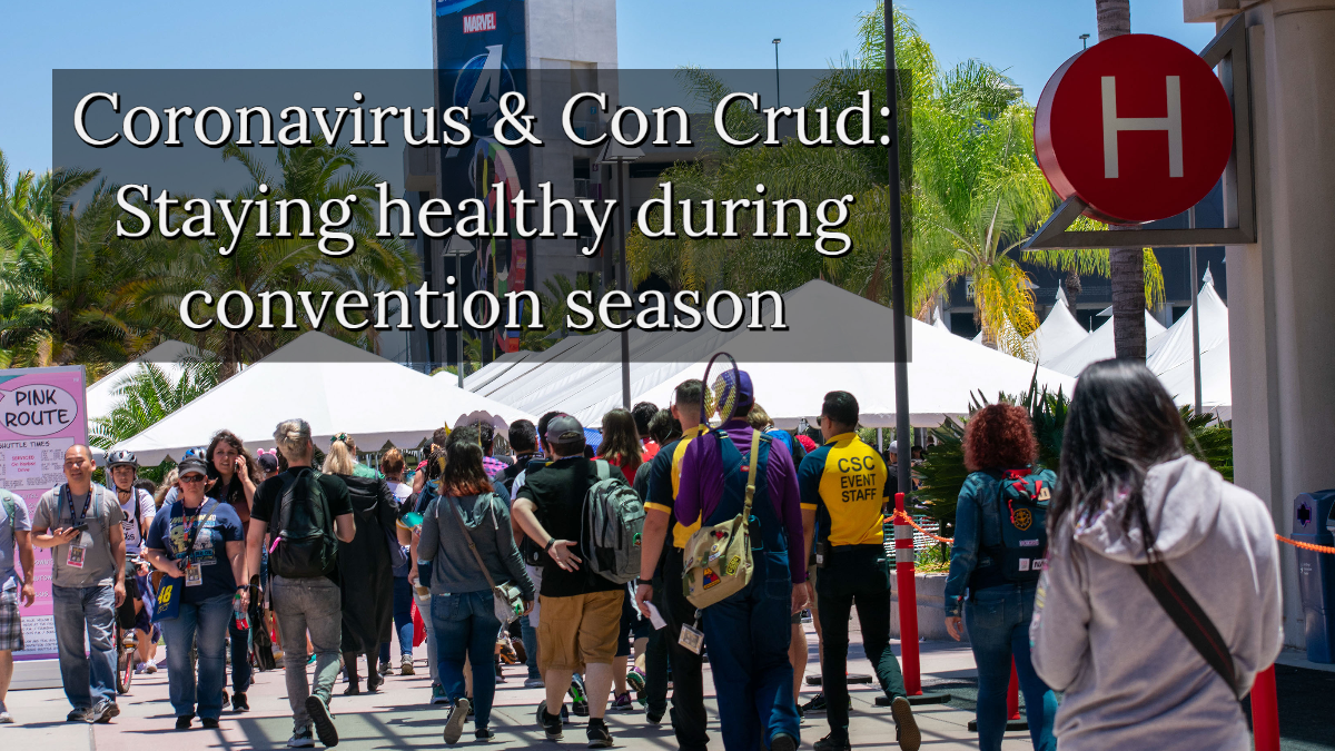 Coronavirus & Con Crud: Staying healthy during convention season