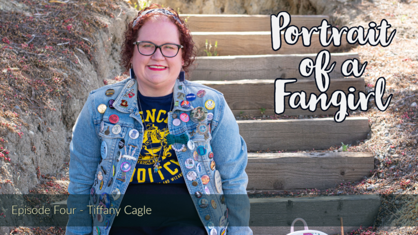 Portrait of a Fangirl:  Episode Four – Tiffany Michelle Cagle