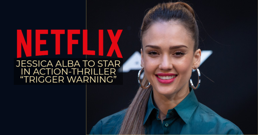 Jessica Alba will star in an action-thriller for Netflix called “Trigger warning”