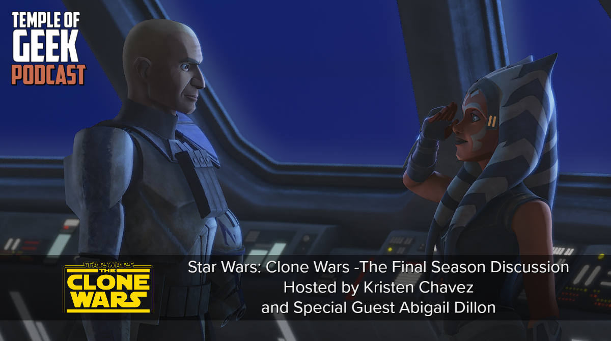 Temple of Geek Podcast – Star Wars: The Clone Wars Final Season