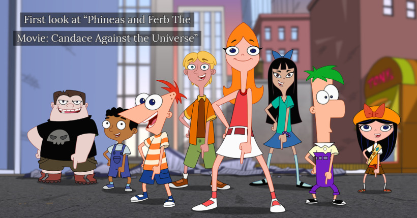 First look at “Phineas and Ferb The Movie: Candace Against the Universe”