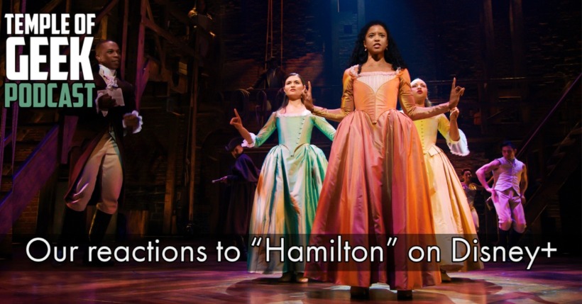 Temple of Geek Podcast – Our Reactions to “Hamilton” on Disney+