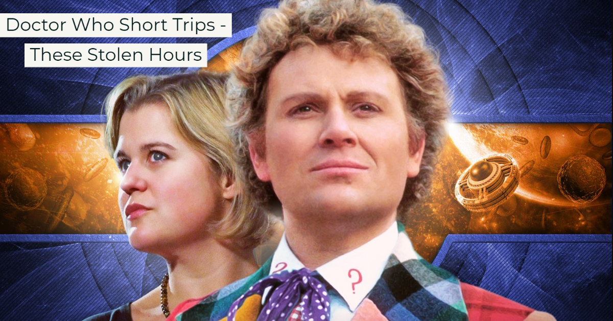 Doctor Who Short Trips – These Stolen Hours is out from Big Finish