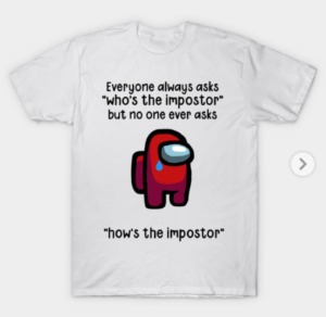 Among Us gift idea tee shirt that says no one asks how's the imposter