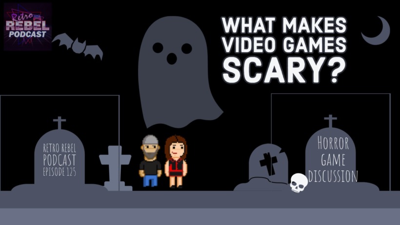 Retro Rebel Podcast Ep. 125 – What makes a game scary?