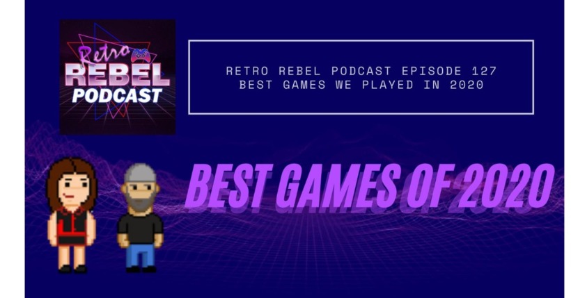 Retro Rebel Podcast – Ep 127 Best games we played in 2020