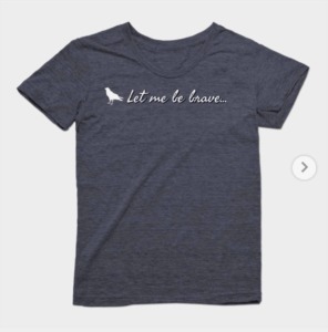 grey t-shirt that says let me be brave with a small white bird