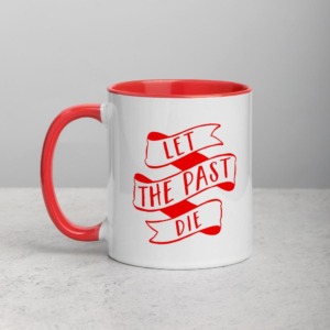 Let the past die mug with red handle for Galentine's Day