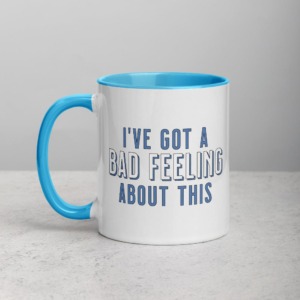 I've got a bad feeling about this mug with blue handle for Galentine's Day