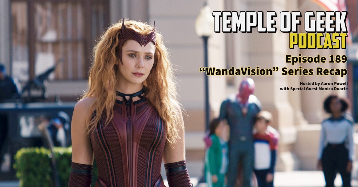 Temple of Geek Podcast: Episode 189 “WandaVision” Series Recap