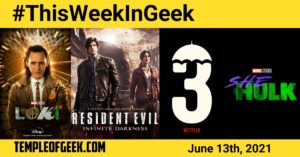 This Week in Geek: June 13 featuring Loki, Resident Evil: Infinite Darkness, The Umbrella Academy season 3 and She Hulk news.