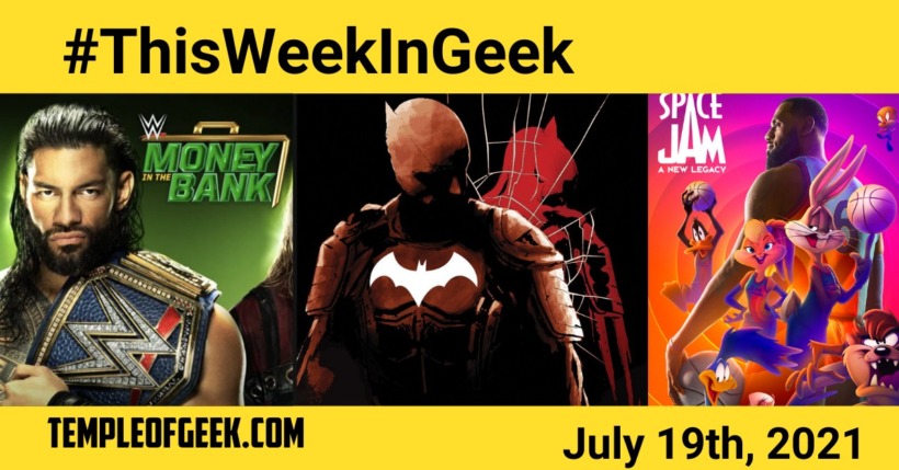 Temple of Geek’s “This Week in Geek” July 19th 2021