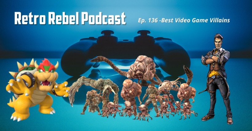 Retro Rebel Podcast – Ep. 136 Best Video Game Villains