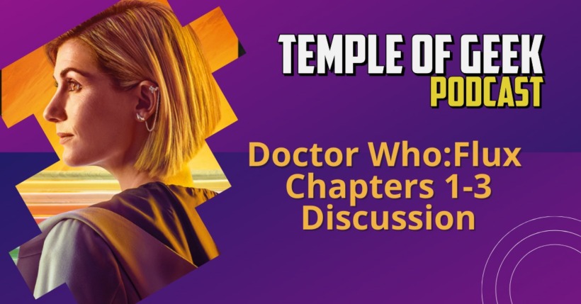 Doctor Who: Flux Chapters 1-3 Discussion I Temple of Geek Podcast