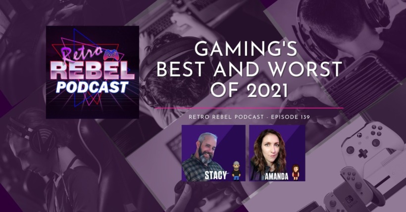 Retro Rebel Podcast – Gaming’s Best and Worst of 2021