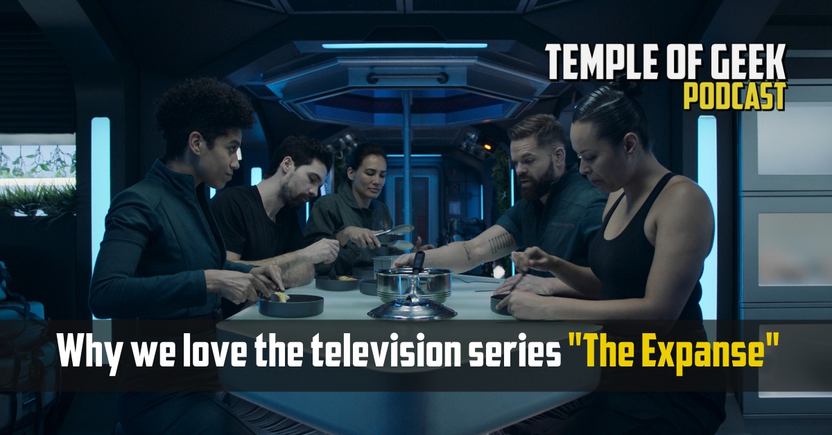 Temple of Geek Podcast: Why we love the television series “The Expanse”