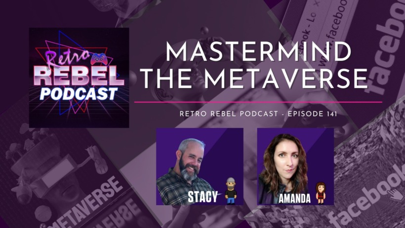 Retro Rebel Podcast Ep. 141- Mastermind the Metaverse