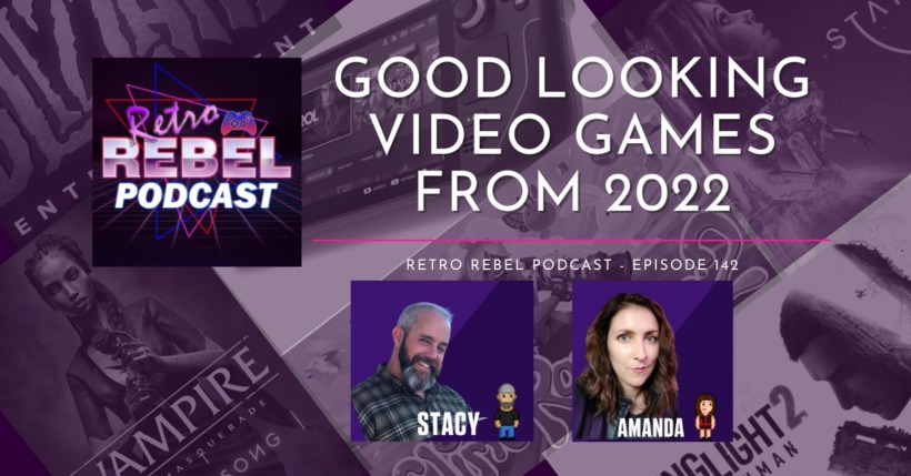 Retro Rebel Podcast 142 – Good looking video games from 2022