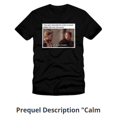 A black t-shirt that reads "You can't describe the entire prequel trilogy in just one quote" with a screncap from "Revenge of the Sith" that reads "Calm down Anakin!"