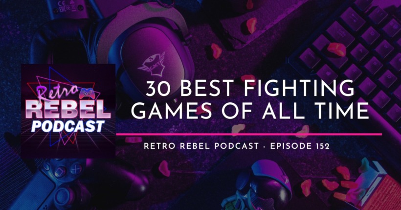 30 Best Fighting Games of All Time I Retro Rebel Podcast