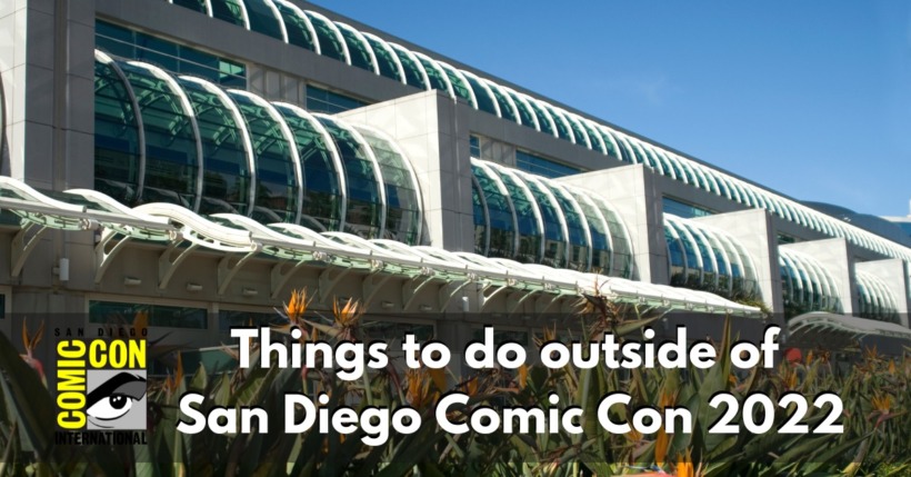 Things to do outside of San Diego Comic Con 2022