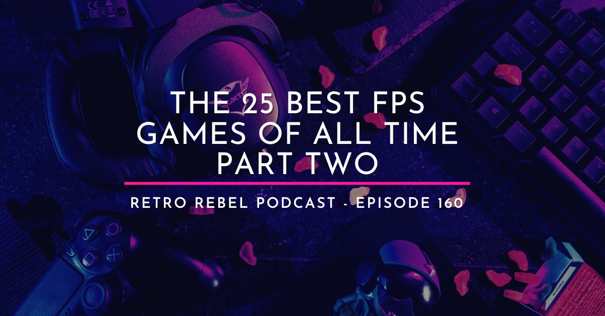 The 25 Best FPS Games of All Time Part 2 - Retro Rebel Podcast