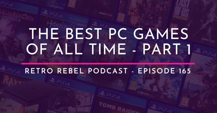 The Best PC Games of All Time – Retro Rebel Podcast