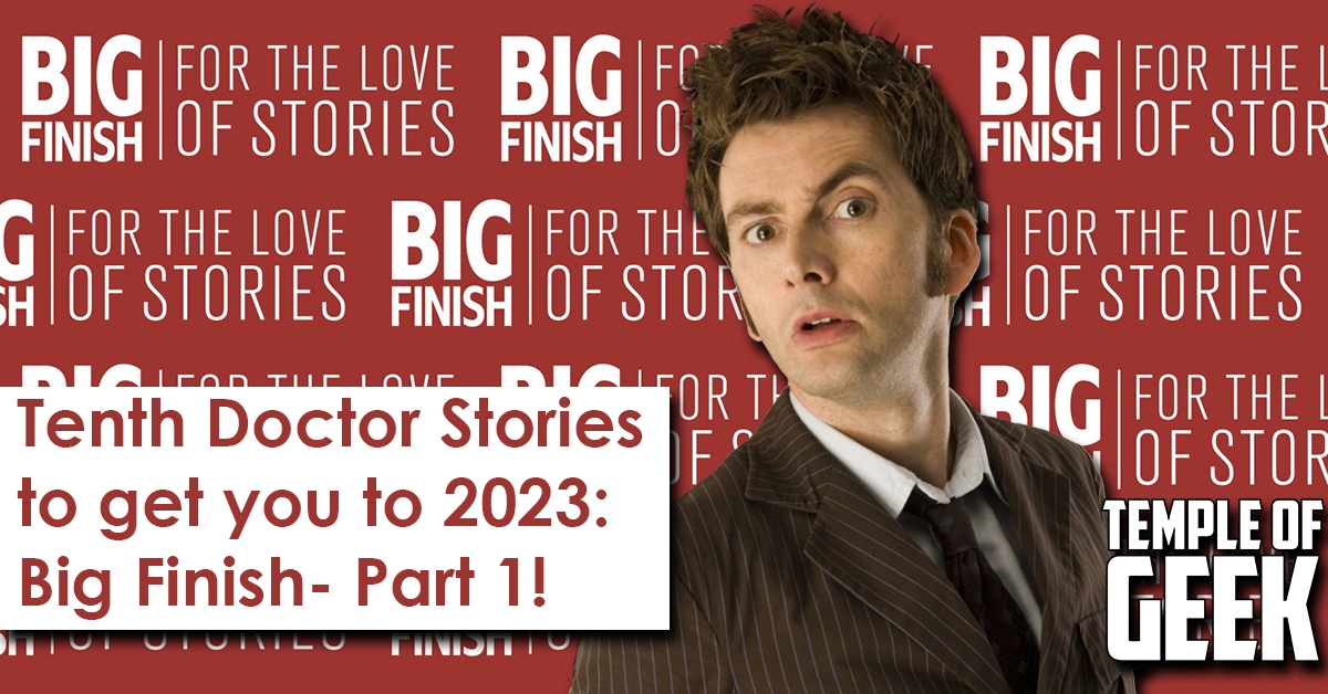 Tenth Doctor Big Finish Stories To Get You To 2023 | Part 1