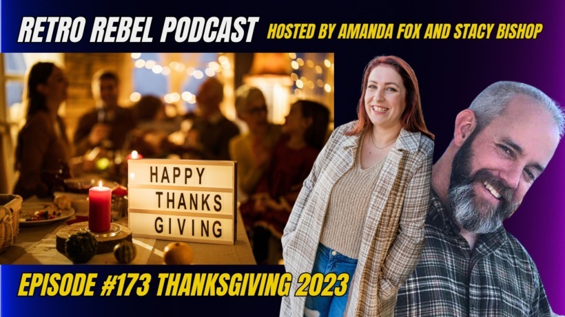 Thanksgiving 2023 – Retro Rebel Podcast Ep 173