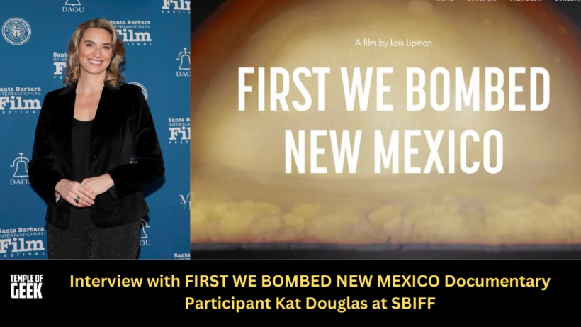 SBIFF: ‘FIRST WE BOMBED NEW MEXICO’ Documentary & Participant Kat Douglas Tell the Story OPPENHEIMER Doesn’t